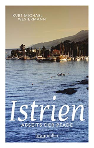 Istrien abseits der Pfade: Ein anderer Blick auf die größte Halbinsel der Adria und die Welt der Kvarner-Bucht